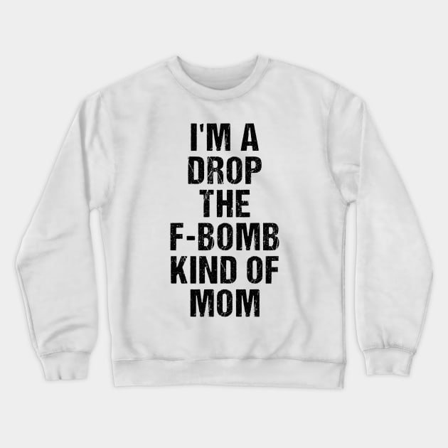 Funny Womens Shirt | I'm A Drop The F-Bomb Kind of Mom Crewneck Sweatshirt by TellingTales